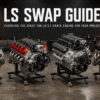 LS SWAP GUIDE: CHOOSING THE RIGHT GM LS/LT CRATE ENGINE FOR YOUR PROJECT